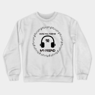 Music will forever be my friend Crewneck Sweatshirt